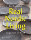 Real Nordic Living : Design. Food. Art. Travel. - Book