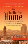 The Battle for Home : Memoir of a Syrian Architect - Book