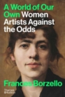 A World of Our Own : Women Artists Against the Odds - Book