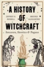 A History of Witchcraft : Sorcerers, Heretics & Pagans - Book