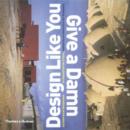 Design Like You Give a Damn : Architectural Reponses to Humanitarian Crises - Book