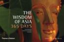 The Wisdom of Asia 365 Days : Buddhism . Confucianism . Taoism - Book
