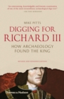 Digging for Richard III : How Archaeology Found the King - eBook