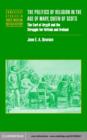 Politics of Religion in the Age of Mary, Queen of Scots : The Earl of Argyll and the Struggle for Britain and Ireland - eBook