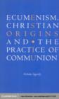 Ecumenism, Christian Origins and the Practice of Communion - eBook