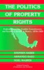 Politics of Property Rights : Political Instability, Credible Commitments, and Economic Growth in Mexico, 1876-1929 - eBook
