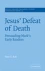 Jesus' Defeat of Death : Persuading Mark's Early Readers - eBook