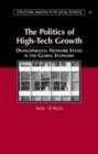 Politics of High Tech Growth : Developmental Network States in the Global Economy - eBook
