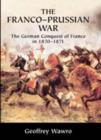 The Franco-Prussian War : The German Conquest of France in 1870–1871 - eBook