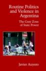 Routine Politics and Violence in Argentina : The Gray Zone of State Power - eBook