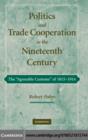 Politics and Trade Cooperation in the Nineteenth Century : The 'Agreeable Customs' of 1815-1914 - eBook