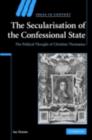 Secularisation of the Confessional State : The Political Thought of Christian Thomasius - eBook