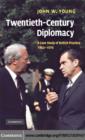 Twentieth-Century Diplomacy : A Case Study of British Practice, 1963-1976 - eBook
