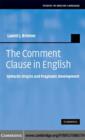 The Comment Clause in English : Syntactic Origins and Pragmatic Development - eBook
