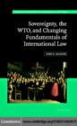 Sovereignty, the WTO, and Changing Fundamentals of International Law - eBook