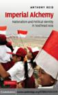 Imperial Alchemy : Nationalism and Political Identity in Southeast Asia - eBook