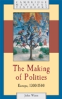 Making of Polities : Europe, 1300-1500 - eBook