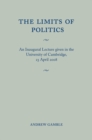 The Limits of Politics : An Inaugural Lecture Given in the University of Cambridge, 23 April 2008 - eBook