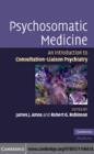 Psychosomatic Medicine : An Introduction to Consultation-Liaison Psychiatry - eBook