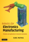 Robotics for Electronics Manufacturing : Principles and Applications in Cleanroom Automation - eBook