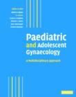 Paediatric and Adolescent Gynaecology : A Multidisciplinary Approach - eBook