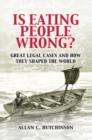 Is Eating People Wrong? : Great Legal Cases and How they Shaped the World - eBook