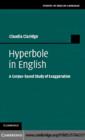 Hyperbole in English : A Corpus-based Study of Exaggeration - eBook
