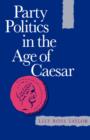 Party Politics in the Age of Caesar - Book