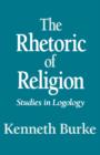 The Rhetoric of Religion : Studies in Logology - Book
