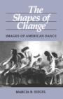 The Shapes of Change : Images of American Dance - Book