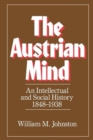 The Austrian Mind : An Intellectual and Social History, 1848-1938 - Book
