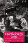 The Uncensored War : The Media and Vietnam - Book