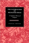 The Naturalness  of Religious Ideas : A Cognitive Theory of Religion - Book