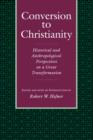 Conversion to Christianity : Historical and Anthropological Perspectives on a Great Transformation - Book