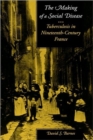 The Making of a Social Disease : Tuberculosis in Nineteenth-Century France - Book