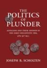 The Politics of Plunder : Aitolians and their Koinon in the Early Hellenistic Era, 279-217 B.C. - Book