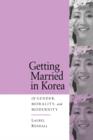 Getting Married in Korea : Of Gender, Morality, and Modernity - Book