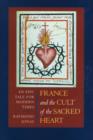 France and the Cult of the Sacred Heart : An Epic Tale for Modern Times - Book