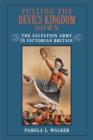 Pulling the Devil's Kingdom Down : The Salvation Army in Victorian Britain - Book