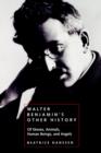 Walter Benjamin's Other History : Of Stones, Animals, Human Beings, and Angels - Book