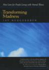 Transforming Madness : New Lives for People Living with Mental Illness - Book