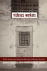 Violence Workers : Police Torturers and Murderers Reconstruct Brazilian Atrocities - Book