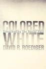 Colored White : Transcending the Racial Past - Book