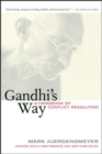 Gandhi's Way : A Handbook of Conflict Resolution - Book