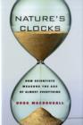 Nature's Clocks : How Scientists Measure the Age of Almost Everything - Book