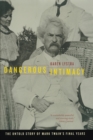 Dangerous Intimacy : The Untold Story of Mark Twain’s Final Years - Book