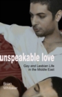 Unspeakable Love : Gay and Lesbian Life in the Middle East - Book