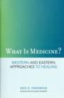 What Is Medicine? : Western and Eastern Approaches to Healing - Book