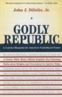 Godly Republic : A Centrist Blueprint for America’s Faith-Based Future: A Former White House Official Explodes Ten Polarizing Myths about Religion and Government in America Today - Book