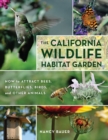 The California Wildlife Habitat Garden : How to Attract Bees, Butterflies, Birds, and Other Animals - Book